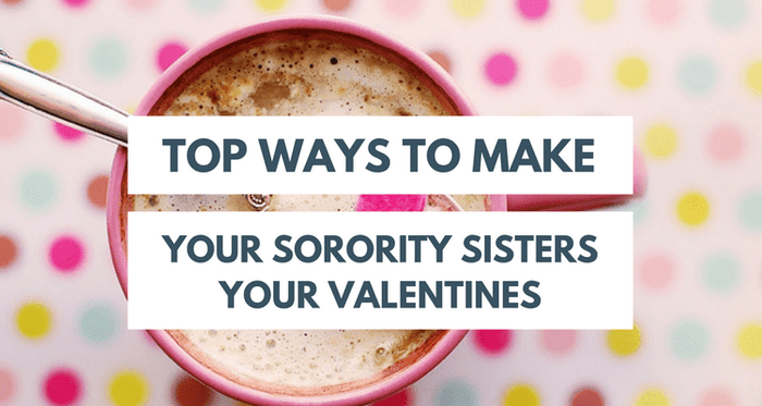 Top 5 Ways To Make Your Sorority Sisters Your Valentines 